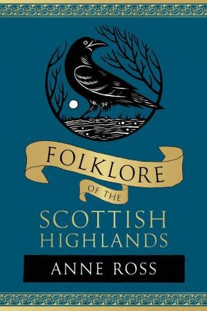 Folklore of the Scottish Highlands by ANNE ROSS