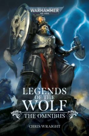 Legends of the Wolf: The Omnibus by Chris Wraight
