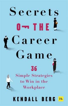 Secrets of the Career Game by Kendall Berg