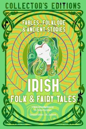 Irish Folk & Fairy Tales: Ancient Wisdom, Fables & Folkore by J. K. Jackson