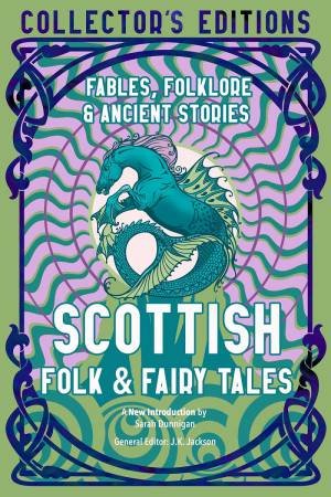 Scottish Folk & Fairy Tales: Ancient Wisdom, Fables & Folkore by J. K. Jackson