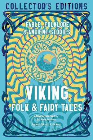 Viking Folk & Fairy Tales: Ancient Wisdom, Fables & Folkore by J. K. Jackson