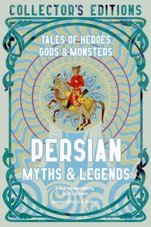 Persian Myths: Tales Of Heroes, Gods & Monsters by J. K. Jackson