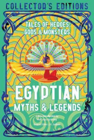 Egyptian Myths: Tales Of Heroes, Gods & Monsters by J. K. Jackson