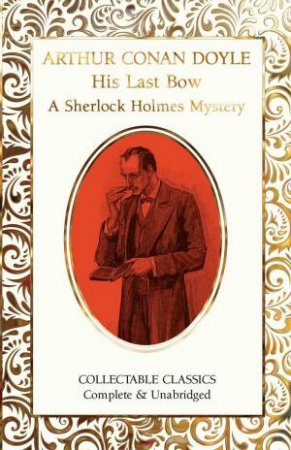His Last Bow (A Sherlock Holmes Mystery) by ARTHUR CONAN DOYLE