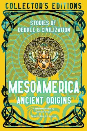 Mesoamerica Ancient Origins: Stories Of People and Civilisation by J. K. JACKSON