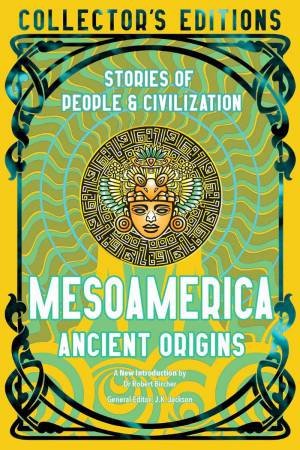 Mesoamerica Ancient Origins: Stories Of People and Civilisation by J. K. JACKSON