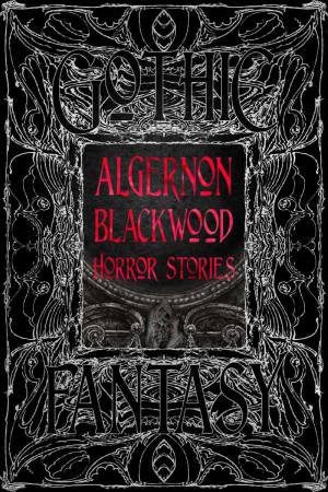 Algernon Blackwood Horror Stories by FLAME TREE STUDIO
