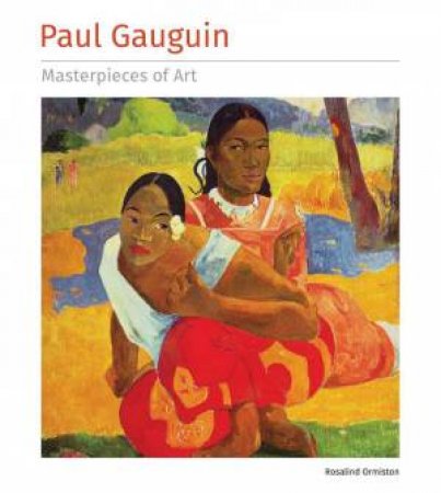 Paul Gauguin: Masterpieces of Art by ROSALIND ORMISTON