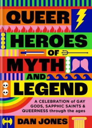 Queer Heroes Of Myth And Legend by Dan Jones