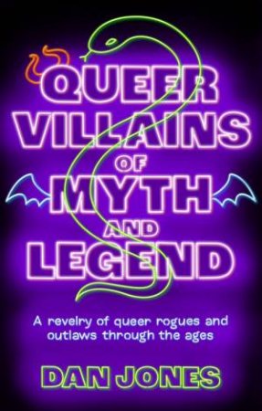 Queer Villains of Myth and Legend by Dan Jones