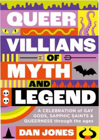 Queer Villains of Myth and Legend by Dan Jones