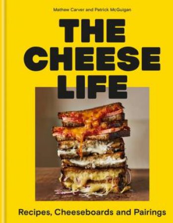 The Cheese Life by Mathew Carver & Patrick McGuigan
