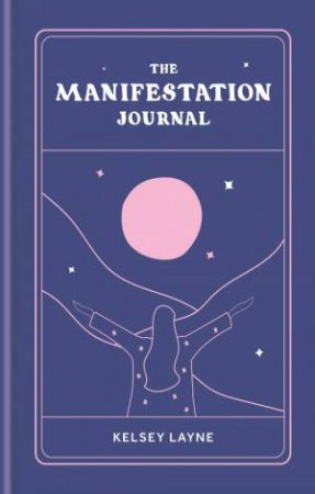 The Manifestation Journal by Kelsey Layne