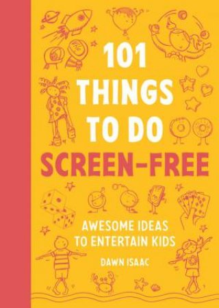 101 Things for Kids to do Screen-Free by Dawn Isaac