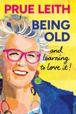 Being Oldand learning to love it