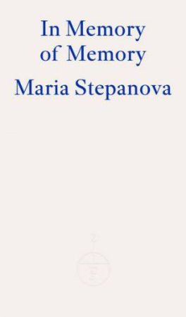 In Memory of Memory by Maria Stepanova & Sasha Dugdale