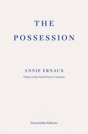 The Possession by Annie Ernaux & Anna Moschovakis