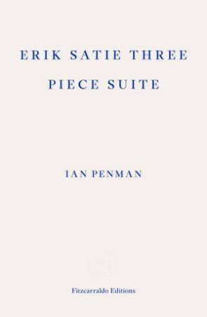 Erik Satie Three Piece Suite by Ian Penman