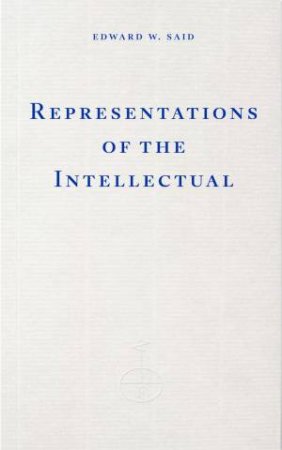 Representations of the Intellectual by Edward W. Said & Isabella Hammad