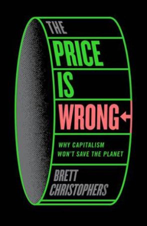 The Price is Wrong by Brett Christophers & Brett Christophers