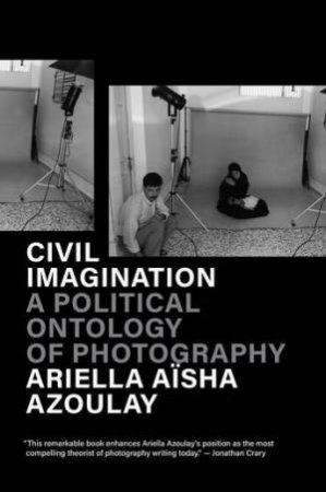 Civil Imagination by Ariella Azoulay