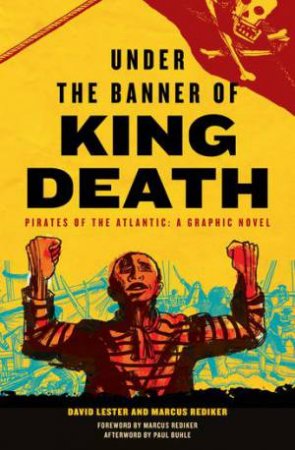Under the Banner of King Death by David Lester and Marcus Rediker with Paul Buhle