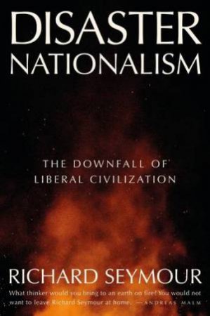Disaster Nationalism by Richard Seymour & Richard Seymour
