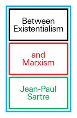Between Existentialism and Marxism by Jean-Paul Sartre & Jean-Paul Sartre