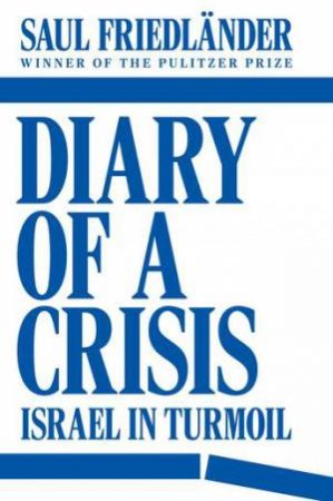 Diary of a Crisis by Saul Friedlander