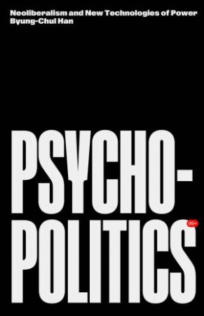 Psychopolitics by Byung-Chul Han & Byung-Chul Han