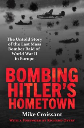 Bombing Hitler's Hometown by Mike Croissant