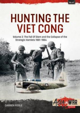 Hunting the Viet Cong: Volume 2 - Counterinsurgency in South Vietnam, 1963-1964 by DARREN POOLE