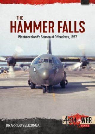 Hammer Falls: Westmoreland's Season of Offensives, 1967