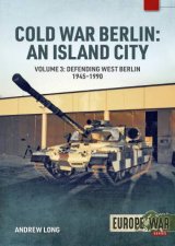 Cold War Berlin An Island City Volume 3  Defending West Berlin 1945  1990