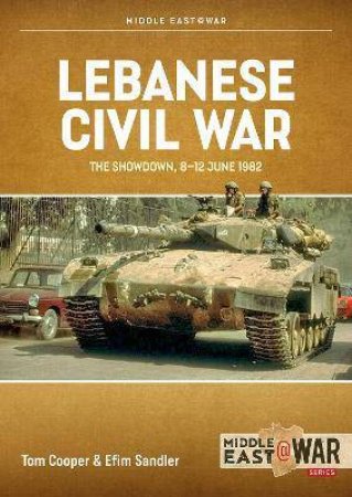 Lebanese Civil War: Volume 4 - The Showdown, 8-12 by Tom Cooper 