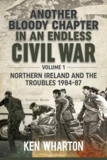 Another Bloody Chapter In An Endless Civil War Volume 1  Northern Ireland And The Troubles 198487