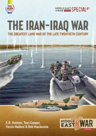 Iran-Iraq War: The Greatest Land War Of The Late Twentieth Century by E. R. Hooton