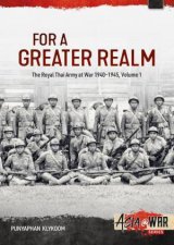 For a Greater Realm The Royal Thai Army at War 19401945