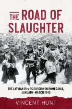 Road to Slaughter The Latvian 15th SS Division in Pomerania JanuaryMarch 1945