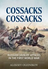 Cossacks Cossacks Russian Cavalry Attacks in the First World War