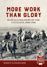 More Work Than Glory Buffalo Soldiers in the United States Army 18651916