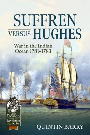 Suffren Versus Hughes: War in the Indian Ocean 1781-1783 by QUINTIN BARRY