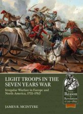Light Troops in the Seven Years War Irregular Warfare in Europe and North America 17551763