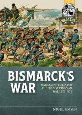 Bismarcks War Wargaming Rules for the FrancoPrussian War 18701871
