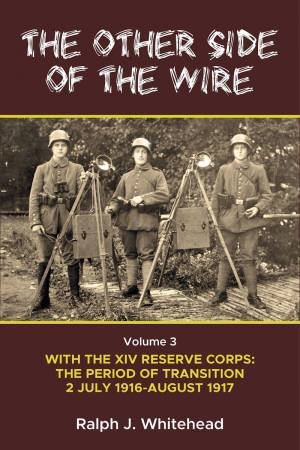 With the XIV Reserve Corps: The Period of Transition 2 July 1916-August 1917 by RALPH J. WHITEHEAD