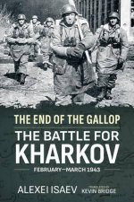 End of the Gallop The Battle for Kharkov FebruaryMarch 1943