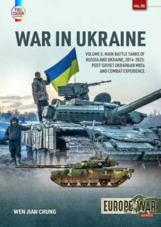 Main Battle Tanks of Russia and Ukraine, 2014-2023: Post-Soviet Ukrainian MBTs and Combat Experience