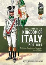 Army of the Kingdom of Italy 18051814 Uniforms Organization Campaigns Revised Edition