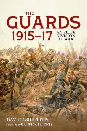 Guards 1915-17: An Elite Division at War by DAVID GRIFFITHS